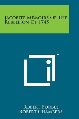 Jacobite Memoirs of the Rebellion of 1745 - Forbes, Robert, and Chambers, Robert, Professor (Editor)