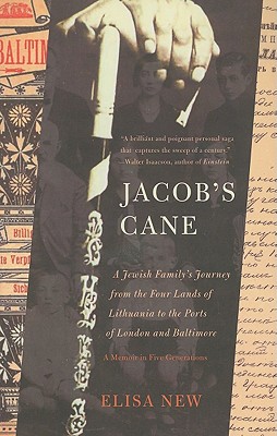 Jacob's Cane: A Jewish Family's Journey from the Four Lands of Lithuania to the Ports of London and Baltimore - New, Elisa