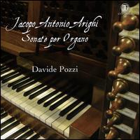 Jacopo Antonio Arighi: Sonate Per Organo - Davide Pozzi (organ)