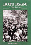 Jacopo Bassano : e l'incisione : la fortuna dell'arte bassanesca nella grafica di riproduzione dal XVI al XIX secolo : Museo civico, 5 settembre-6 dicembre 1992 - Bassano, Jacopo, and Pan, Enrica, and Museo civico di Bassano del Grappa, and Bassano del Grappa (Italy). Assessorato alla cultura