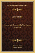 Jacqueline: Immortals Crowned by the French Academy