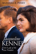 Jacqueline Kennedy: First Lady of the New Frontier