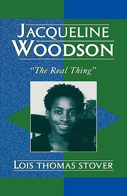 Jacqueline Woodson: 'The Real Thing' - Stover, Lois Thomas