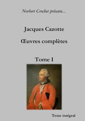 Jacques Cazotte - A'uvres Completes - Tome I - Crochet, Norbert, and Cazotte, Jacques