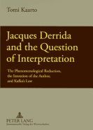 Jacques Derrida and the Question of Interpretation: The Phenomenological Reduction, the Intention of the Author, and Kafka's Law