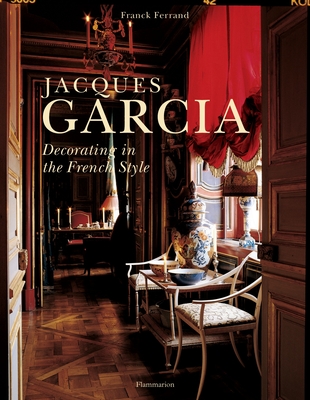 Jacques Garcia: Decorating in the French Style - Ferrand, Franck