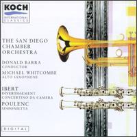 Jacques Ibert: Divertiment; Concertino da Camera; Francis Poulenc: Sinfonietta - Michael Whitcombe (sax); San Diego Chamber Orchestra; Donald Barra (conductor)