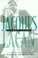 Jacques Lacan: An Outline of a Life and History of a System of Thought
