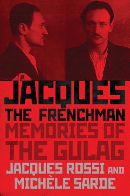 Jacques the Frenchman: Memories of the Gulag - Rossi, Jacques, and Sarde, Michele, and Golfo Alexopoulos, Golfo (Editor)