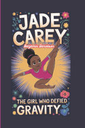 Jade Carey: The Girl Who Defied Gravity