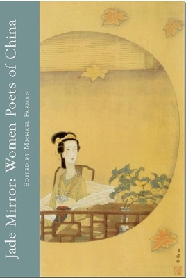 Jade Mirror: Women Poets of China - Farman, Michael (Editor), and Waters, Geoffrey (Translated by), and Larsen, Jeanne (Translated by)