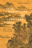 Jade Mountains and Cinnabar Pools: The History of Travel Literature in Imperial China