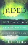 Jaded: Hope for Believers Who Have Given Up on Church But Not on God