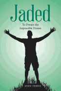 Jaded: To Dream the Impossible Dream
