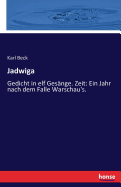 Jadwiga: Gedicht in elf Gesnge. Zeit: Ein Jahr nach dem Falle Warschau's.