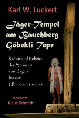 Jaeger-Tempel am Bauchberg Goebekli Tepe - Luckert, Karl W