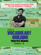 Jafar's Vocabulary Building Practice Manual (Volume - 3): Elevate Your English Vocabulary Skills Through Newspaper Headlines