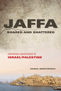 Jaffa Shared and Shattered: Contrived Coexistence in Israel/Palestine