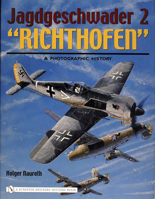 Jagdgeschwader 2 "Richthofen":: A Photographic History - Nauroth, Holger