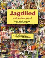 Jagdlied: a Chamber Novel for Narrator, Musicians, Pantomimists, Dancers & Culinary Artists (premium color hardback)