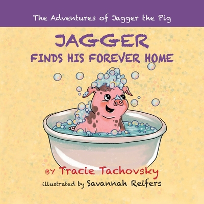 Jagger the Pig Finds His Forever Home - Tachovsky, Tracie