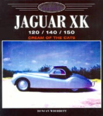 Jaguar XK120/140/150: Cream of the Cats - Wherrett, Duncan