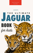 Jaguars The Ultimate Jaguar Book for Kids: 100+ Amazing Jaguar Facts, Photos, Quizzes + More