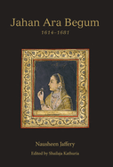 Jahan Ara Begum 1614-1681