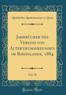 Jahrbcher des Vereins von Alterthumsfreunden im Rheinlande, 1884, Vol. 78 (Classic Reprint)