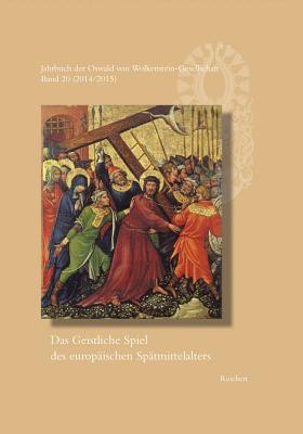 Jahrbuch Der Oswald Von Wolkenstein-Gesellschaft: Band 20 (2014/2015): Das Geistliche Spiel Des Europaischen Spatmittelalters - Bohm, Astrid, and Dietl, Cora (Editor), and Hofmeister, Wernfried (Editor)