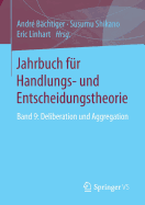 Jahrbuch Für Handlungs- Und Entscheidungstheorie: Band 9: Deliberation Und Aggregation