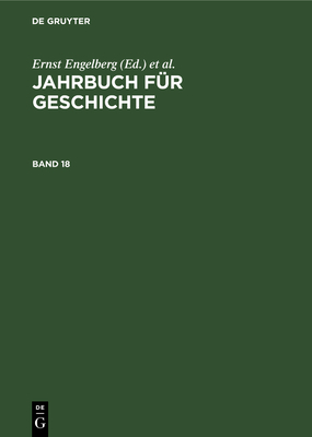 Jahrbuch F?r Geschichte. Band 18 - Akademie Der Wissenschaften Der Ddr Institut F?r Allgemeine Geschichte, and Engelberg, Ernst (Editor), and Bartel, Horst (Editor)