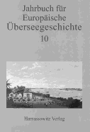 Jahrbuch Fur Europaische Uberseegeschichte 10: Im Auftrag Der Gesellschaft Fur Uberseegeschichte Und Der Forschungsstiftung Fur Europaische Uberseegeschichte