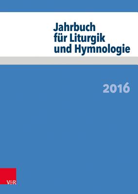 Jahrbuch Fur Liturgik Und Hymnologie: 2016 - Deeg, Alexander (Editor), and Neijenhuis, Jorg (Contributions by), and Wissemann-Garbe, Daniela (Contributions by)