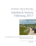 Jahrbuch Innere Fhrung 2017: Die Wiederkehr der Verteidigung in Europa und die Zukunft der Bundeswehr