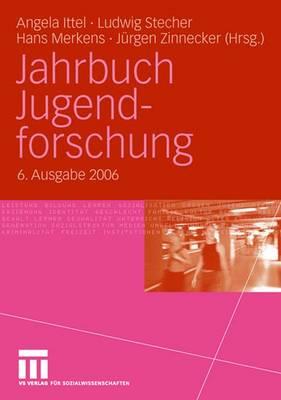 Jahrbuch Jugendforschung: 6. Ausgabe 2006 - Ittel, Angela (Editor), and Stecher, Ludwig (Editor), and Merkens, Hans (Editor)