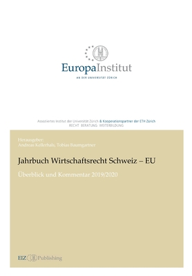 Jahrbuch Wirtschaftsrecht Schweiz - EU: ?berblick und Kommentar 2019/2020 - Kellerhals, Andreas (Editor), and Baumgartner, Tobias (Editor)