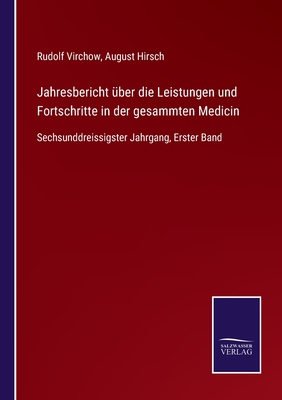 Jahresbericht ber die Leistungen und Fortschritte in der gesammten Medicin: Sechsunddreissigster Jahrgang, Erster Band - Virchow, Rudolf (Editor), and Hirsch, August (Editor)