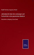 Jahresbericht ber die Leistungen und Fortschritte in der gesammten Medicin: Vierzehnter Jahrgang, Erster Band