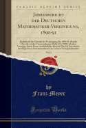 Jahresbericht Der Deutschen Mathematiker-Vereinigung, 1890-91, Vol. 1: Enthaltend Die Chronik Der Vereinigung F?r 1890-91, Bericht ?ber Die Auf Der Versammlung in Halle A.S. 1891 Gehalten Vortr?ge, Sowie Einen Ausf?hrlichen Bericht ?ber Di Fortschrit