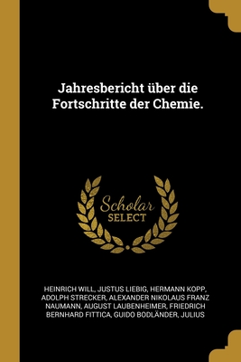 Jahresbericht Uber Die Fortschritte Der Chemie. - Will, Heinrich, and Liebig, Justus, and Kopp, Hermann