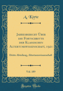 Jahresbericht Uber Die Fortschritte Der Klassischen Altertumswissenschaft, 1921, Vol. 189: Dritte Abteilung, Altertumswissenschaft (Classic Reprint)