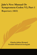 Jahr's New Manual Or Symptomen-Codex V3, Part 1: Repertory (1853)