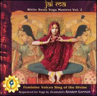 Jai Ma: White Swan Yoga Masters, Vol. 2 - Various Artists