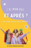 J'Ai Mon Bac, Et Apr?s ? Un Guide Pour Ados Perdus