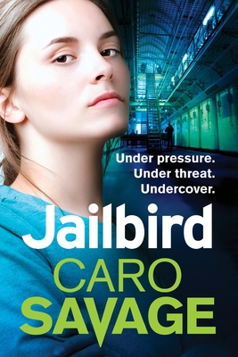 Jailbird: An action-packed page-turner that will have you hooked - Savage, Caro