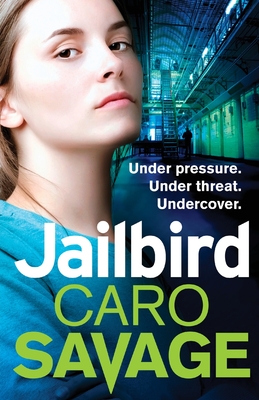 Jailbird: An action-packed page-turner that will have you hooked - Savage, Caro