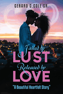 Jailed by Lust - Released by Love