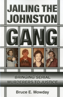 Jailing the Johnston Gang: Bringing Serial Murderers to Justice - Mowday, Bruce