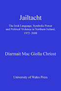 Jailtacht: The Irish Language, Symbolic Power and Political Violence in Northern Ireland 1972-2008